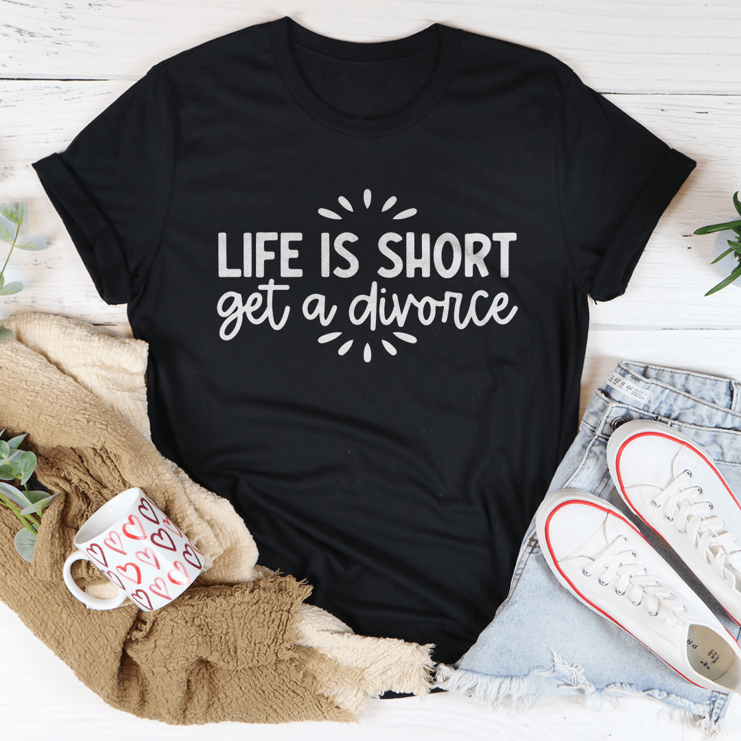 Life Is Short Get A Divorce Tee-0