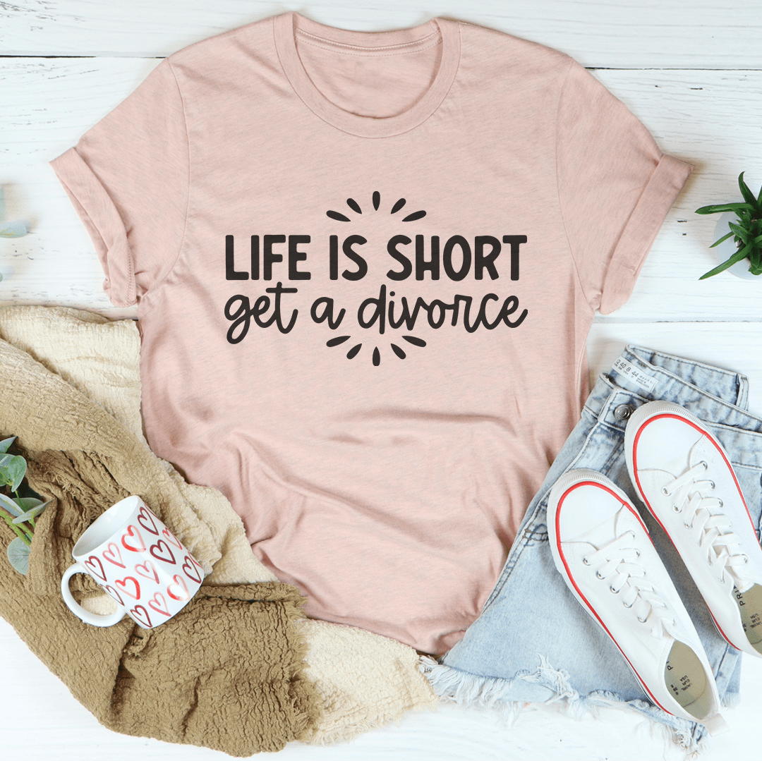 Life Is Short Get A Divorce Tee-2